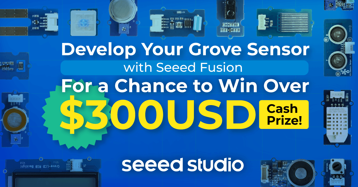 情熱に火をつけ、アイデアを形に、Seeed FusionでGroveセンサーを開発して300ドル以上の賞金を獲得しよう
